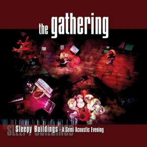 The Gathering : Sleepy Buildings – A Semi Acoustic Evening