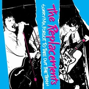 Album The Replacements - Sorry Ma, Forgot to Take Out the Trash
