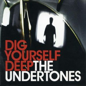 Album The Undertones - Dig Yourself Deep