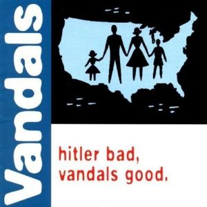 The Vandals : Hitler Bad, Vandals Good