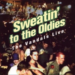 Album Sweatin' to the Oldies: The Vandals Live - The Vandals