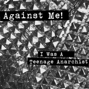 Album Against Me! - I Was a Teenage Anarchist