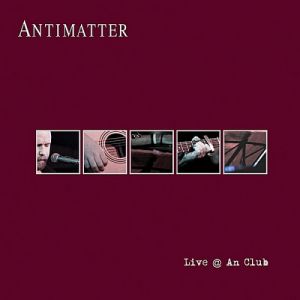 Album Antimatter - Live @ An Club