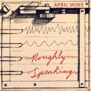 Album Roughly Speaking - April Wine
