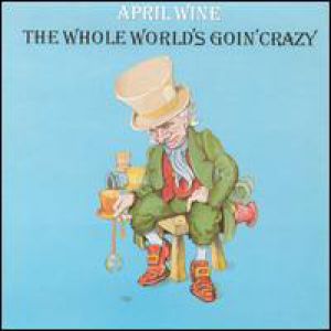 Album The Whole World's Goin' Crazy - April Wine