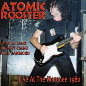 Album Atomic Rooster - Live at the Marquee 1980