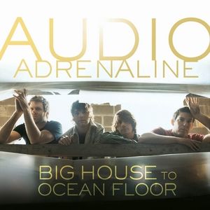 Album Audio Adrenaline - Big House to Ocean Floor
