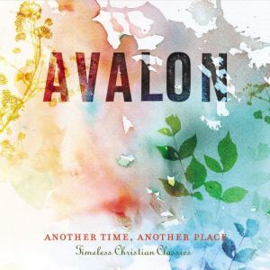Album Another Time, Another Place: Timeless Christian Classics - Avalon