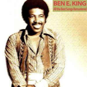 Ben E. King : All the Best Songs Remastered