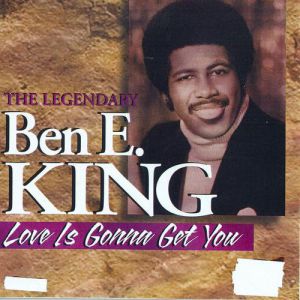 Ben E. King Love Is Gonna Get You, 2007