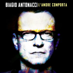 Biagio Antonacci : L'Amore Comporta