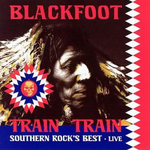 Blackfoot Train Train: Southern Rock's Best - Live, 2007