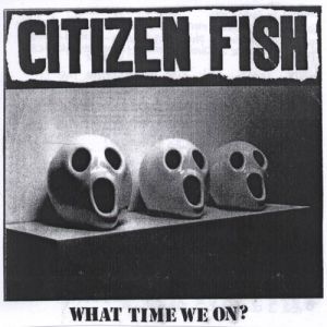 Album What Time We On? - Citizen Fish