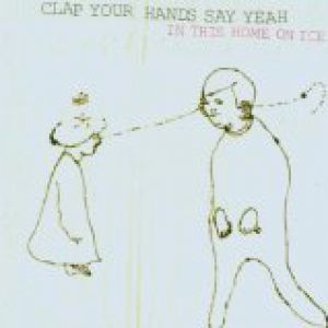 Clap Your Hands Say Yeah : In This Home on Ice