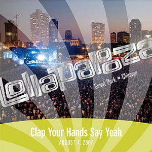 Clap Your Hands Say Yeah : Live at Lollapalooza 2007: Clap Your Hands Say Yeah
