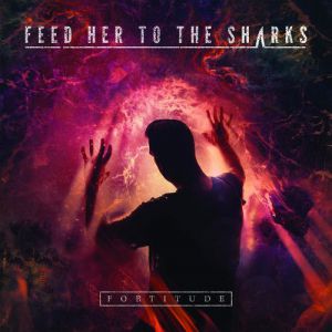 Album Feed Her to the Sharks - Fortitude