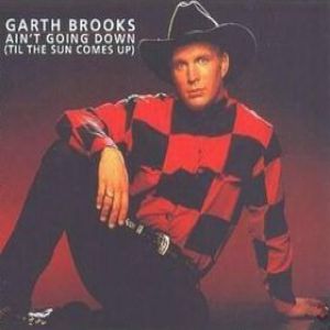 Garth Brooks : Ain't Goin' Down ('Til the Sun Comes Up)