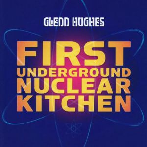 Album Glenn Hughes - First Underground Nuclear Kitchen