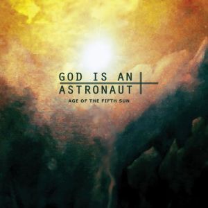 Album Age of the Fifth Sun - God Is An Astronaut