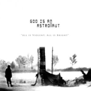 Album All Is Violent, All Is Bright - God Is An Astronaut