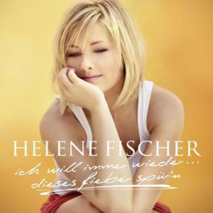 Album Helene Fischer - Ich will immer wieder… dieses Fieber spür’n