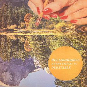 Album Hellogoodbye - Everything Is Debatable