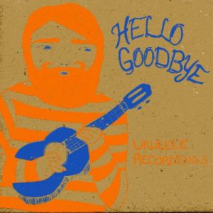 Album Hellogoodbye - Ukulele Recordings