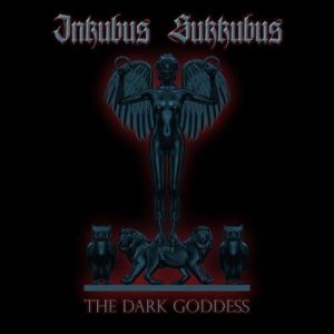 Inkubus Sukkubus : The Dark Goddess
