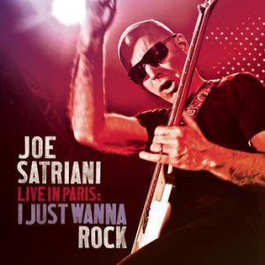 Album Joe Satriani - Live In Paris: I Just Wanna Rock
