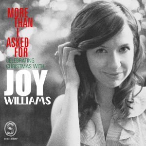 Joy Williams More Than I Asked For: Celebrating Christmas with Joy Williams, 2009