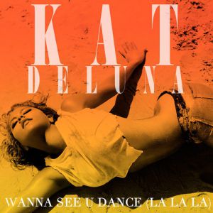 Kat DeLuna : Wanna See U Dance (La La La)