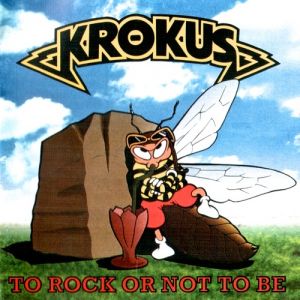 Album Krokus - To Rock or Not to Be