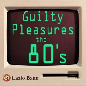 Lazlo Bane Guilty Pleasures the 80's Volume 1, 2012