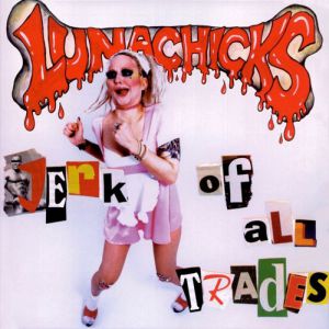 Lunachicks : Jerk of All Trades