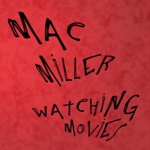 Album Watching Movies - Mac Miller