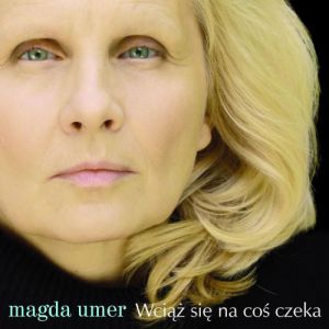 Wciąż się na coś czeka - Magda Umer