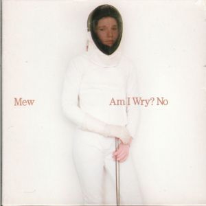 Album Am I Wry? No - Mew