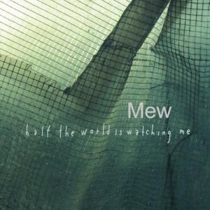 Mew : Half the World Is Watching Me
