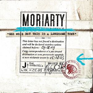 Album Moriarty - Gee Whiz But This Is a Lonesome Town