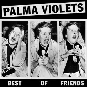 Palma Violets Best Of Friends, 2013