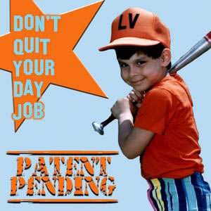 Patent Pending Don't Quit Your Day Job, 2004