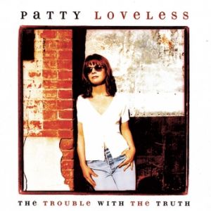Patty Loveless The Trouble with the Truth, 1996