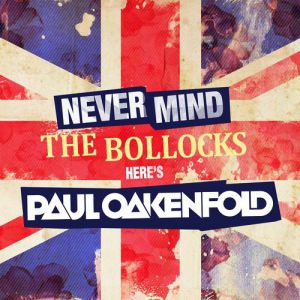 Album Paul Oakenfold - Never Mind The Bollocks... Here