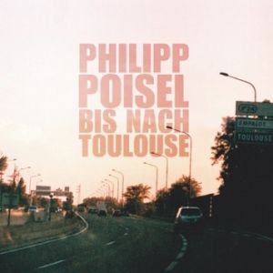 Album Philipp Poisel - Bis nach Toulouse