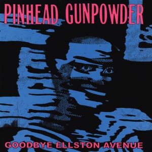 Album Pinhead Gunpowder - Goodbye Ellston Avenue