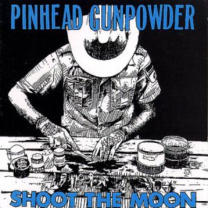 Album Pinhead Gunpowder - Shoot the Moon