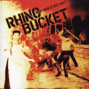 Album Rhino Bucket - And Then It Got Ugly
