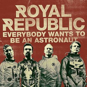 Album Royal Republic - Everybody Wants to Be an Astronaut