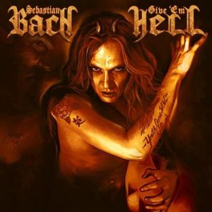 Sebastian Bach : Give 'Em Hell