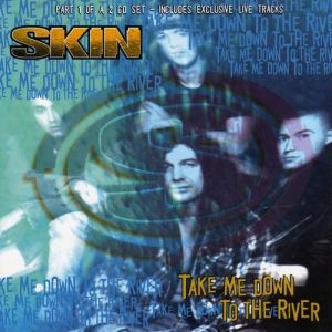 Skin : Take Me Down To The River